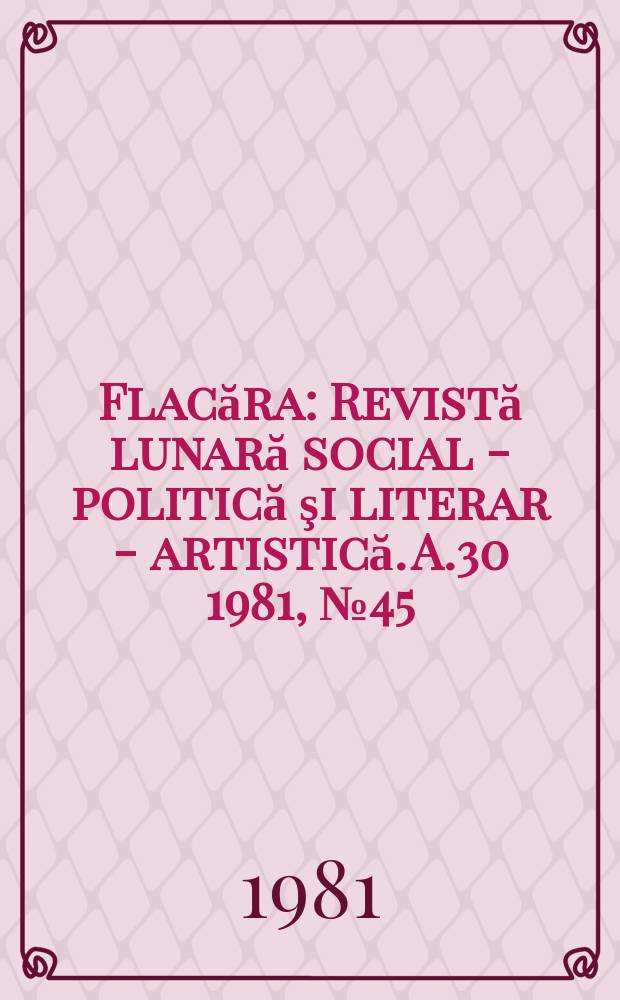 Flacăra : Revistă lunară social - politică şi literar - artistică. A.30 1981, №45