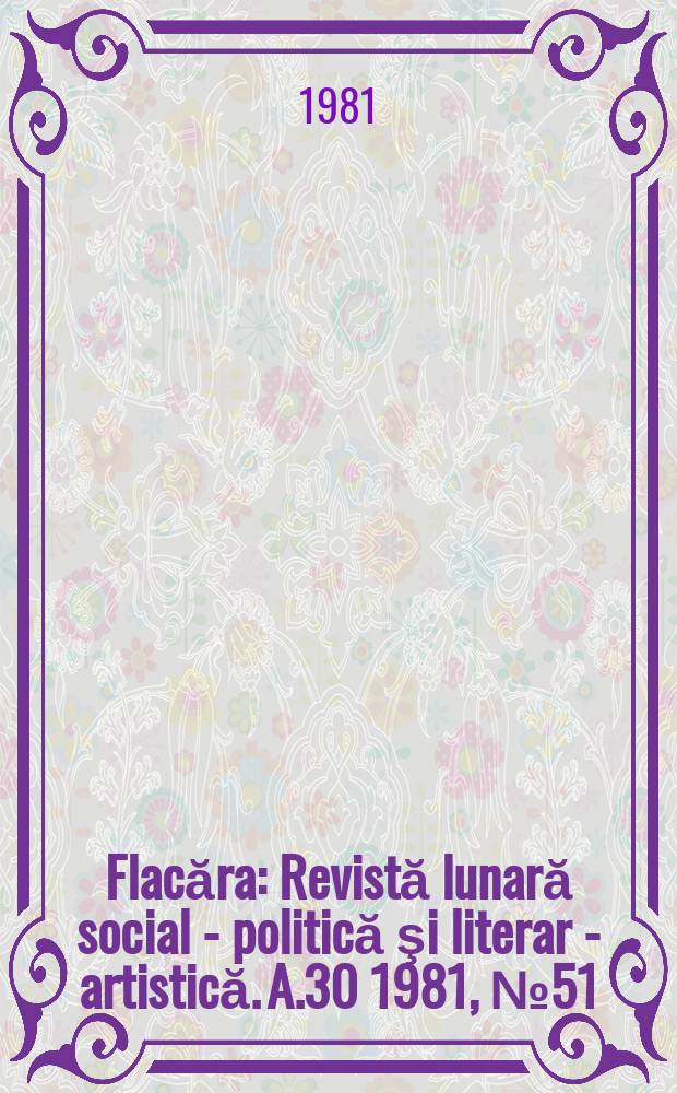 Flacăra : Revistă lunară social - politică şi literar - artistică. A.30 1981, №51