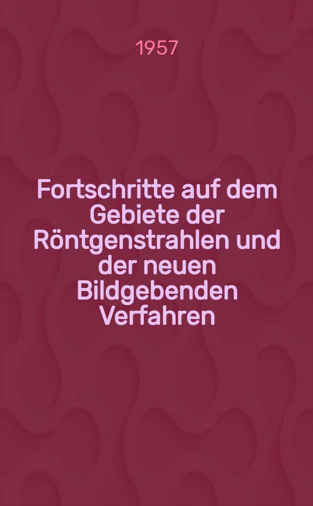 Fortschritte auf dem Gebiete der R&ouml;ntgenstrahlen und der neuen Bildgebenden Verfahren : Organ der Dt. R&ouml;ntgenges Organ der &Ouml;sterreichischen R&ouml;ntgenges. Bd.87, H.1
