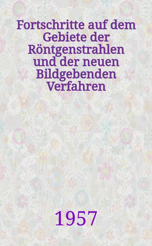 Fortschritte auf dem Gebiete der Röntgenstrahlen und der neuen Bildgebenden Verfahren : Organ der Dt. Röntgenges Organ der Österreichischen Röntgenges. Bd.87, H.5