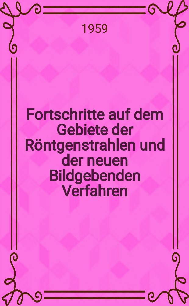 Fortschritte auf dem Gebiete der R&ouml;ntgenstrahlen und der neuen Bildgebenden Verfahren : Organ der Dt. R&ouml;ntgenges Organ der &Ouml;sterreichischen R&ouml;ntgenges. Bd.90, H.1
