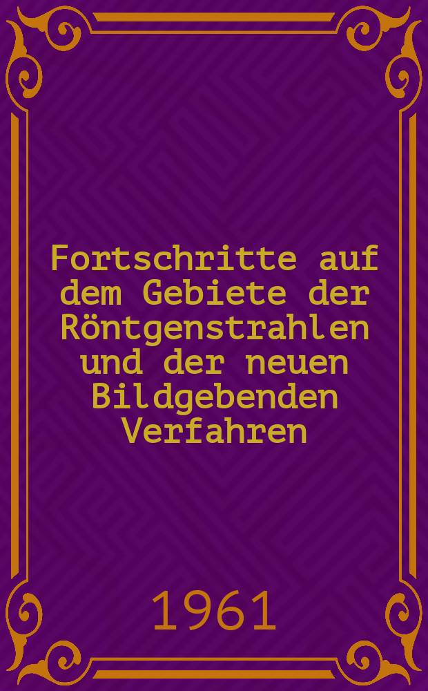 Fortschritte auf dem Gebiete der Röntgenstrahlen und der neuen Bildgebenden Verfahren : Organ der Dt. Röntgenges Organ der Österreichischen Röntgenges. Bd.94, H.3