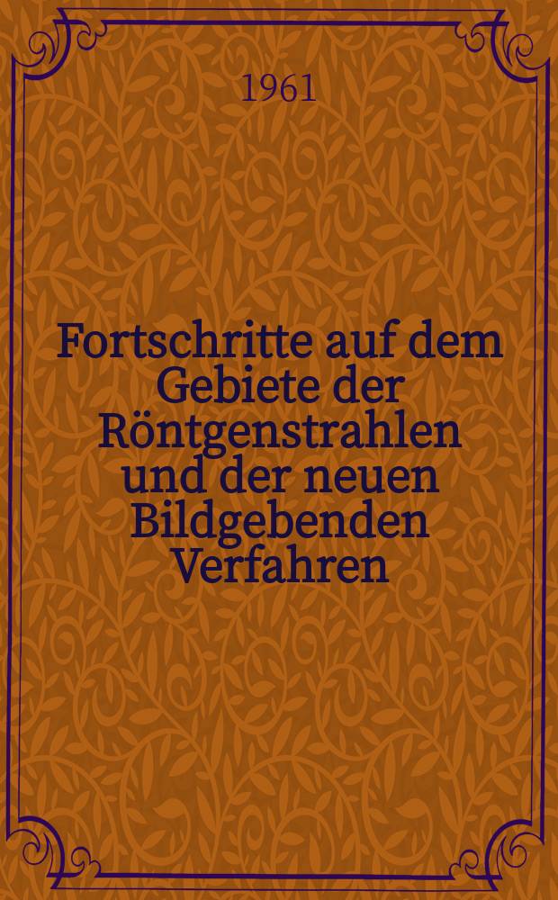 Fortschritte auf dem Gebiete der Röntgenstrahlen und der neuen Bildgebenden Verfahren : Organ der Dt. Röntgenges Organ der Österreichischen Röntgenges. Bd.95, H.6