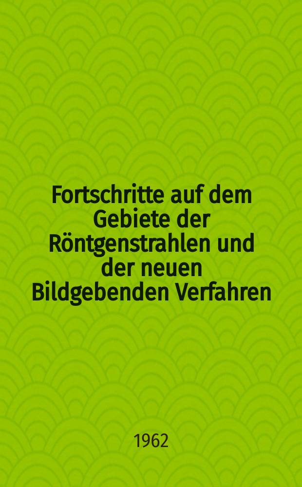 Fortschritte auf dem Gebiete der Röntgenstrahlen und der neuen Bildgebenden Verfahren : Organ der Dt. Röntgenges Organ der Österreichischen Röntgenges. Bd.96, H.3