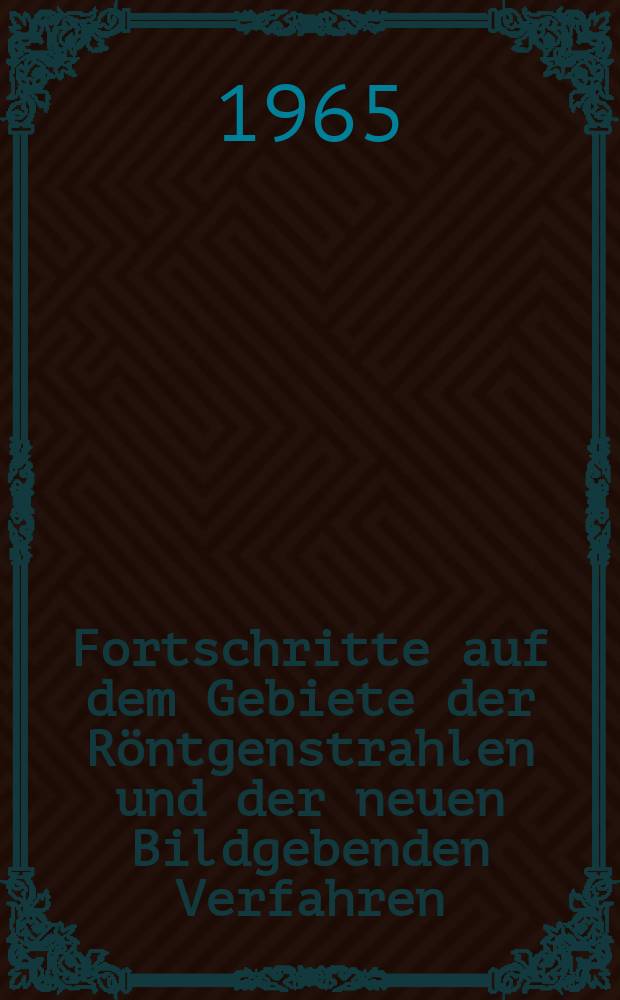 Fortschritte auf dem Gebiete der R&ouml;ntgenstrahlen und der neuen Bildgebenden Verfahren : Organ der Dt. R&ouml;ntgenges Organ der &Ouml;sterreichischen R&ouml;ntgenges. Bd.103, H.2
