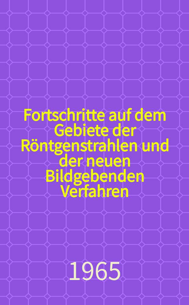 Fortschritte auf dem Gebiete der R&ouml;ntgenstrahlen und der neuen Bildgebenden Verfahren : Organ der Dt. R&ouml;ntgenges Organ der &Ouml;sterreichischen R&ouml;ntgenges. Bd.103, H.3