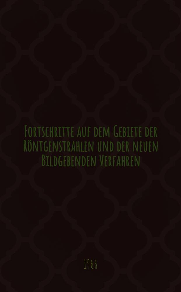 Fortschritte auf dem Gebiete der Röntgenstrahlen und der neuen Bildgebenden Verfahren : Organ der Dt. Röntgenges Organ der Österreichischen Röntgenges. Bd.104, H.4
