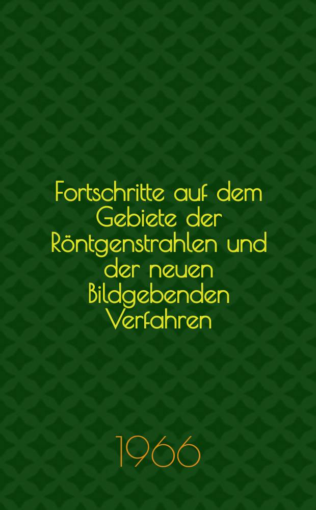 Fortschritte auf dem Gebiete der Röntgenstrahlen und der neuen Bildgebenden Verfahren : Organ der Dt. Röntgenges Organ der Österreichischen Röntgenges. Bd.104, H.5