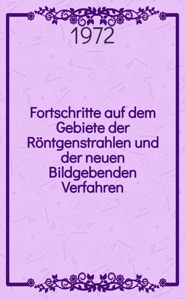 Fortschritte auf dem Gebiete der Röntgenstrahlen und der neuen Bildgebenden Verfahren : Organ der Dt. Röntgenges Organ der Österreichischen Röntgenges. Bd.116, H.3