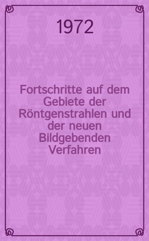 Fortschritte auf dem Gebiete der Röntgenstrahlen und der neuen Bildgebenden Verfahren : Organ der Dt. Röntgenges Organ der Österreichischen Röntgenges. Bd.117, H.1