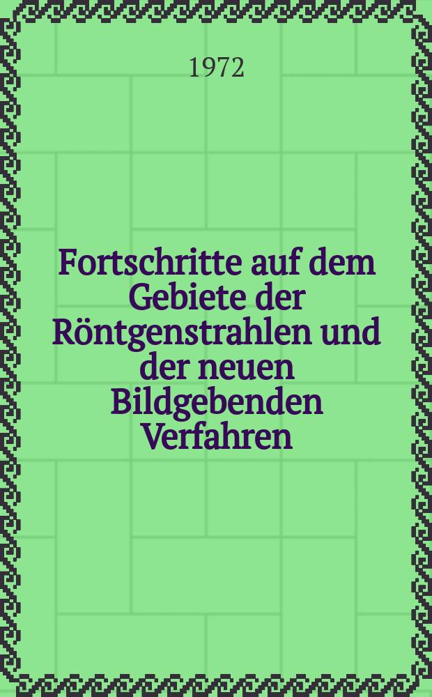 Fortschritte auf dem Gebiete der Röntgenstrahlen und der neuen Bildgebenden Verfahren : Organ der Dt. Röntgenges Organ der Österreichischen Röntgenges. Bd.117, H.3