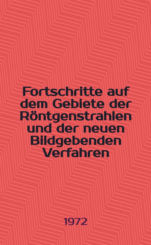 Fortschritte auf dem Gebiete der R&ouml;ntgenstrahlen und der neuen Bildgebenden Verfahren : Organ der Dt. R&ouml;ntgenges Organ der &Ouml;sterreichischen R&ouml;ntgenges. Bd.117, H.4