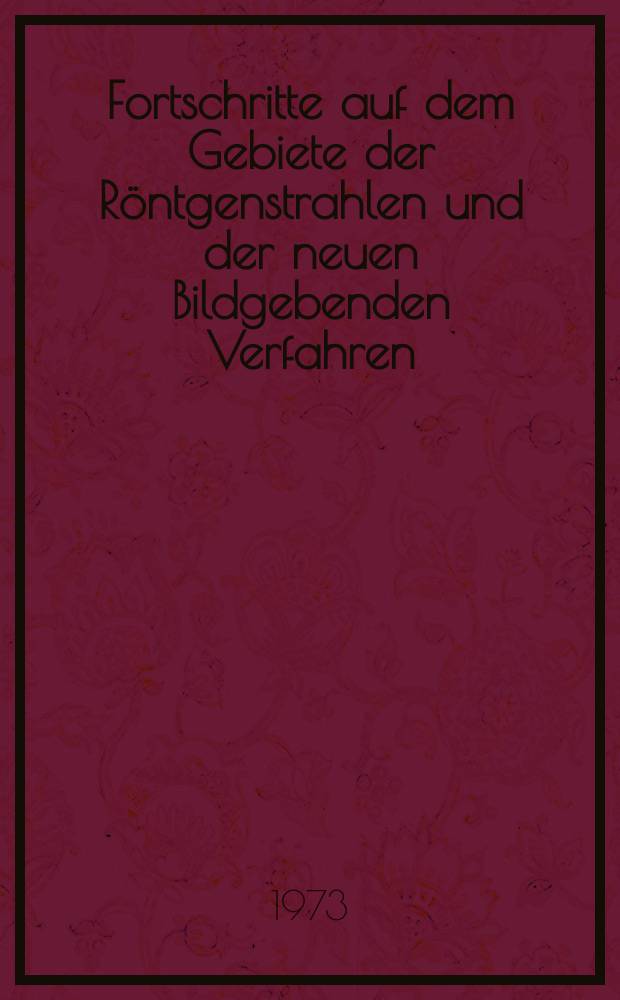 Fortschritte auf dem Gebiete der Röntgenstrahlen und der neuen Bildgebenden Verfahren : Organ der Dt. Röntgenges Organ der Österreichischen Röntgenges. Bd.118, H.3