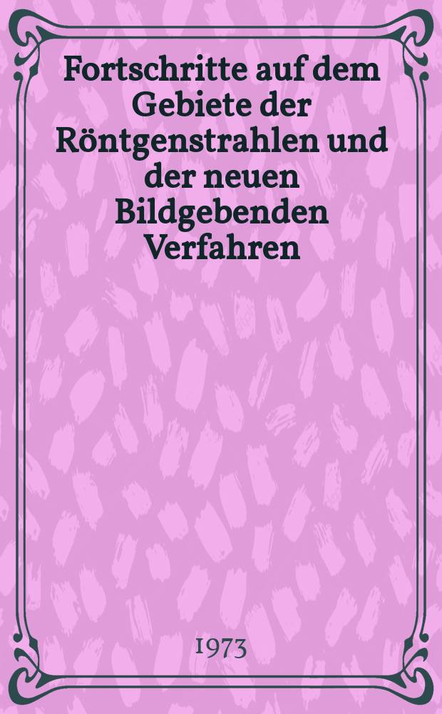 Fortschritte auf dem Gebiete der Röntgenstrahlen und der neuen Bildgebenden Verfahren : Organ der Dt. Röntgenges Organ der Österreichischen Röntgenges. Bd.119, H.4