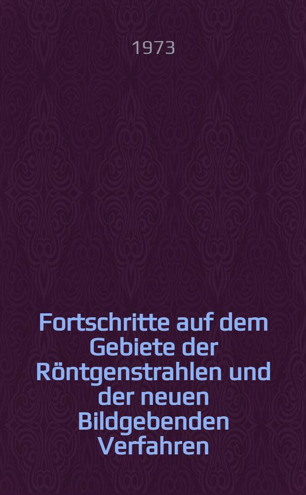 Fortschritte auf dem Gebiete der Röntgenstrahlen und der neuen Bildgebenden Verfahren : Organ der Dt. Röntgenges Organ der Österreichischen Röntgenges. Bd.119, H.5