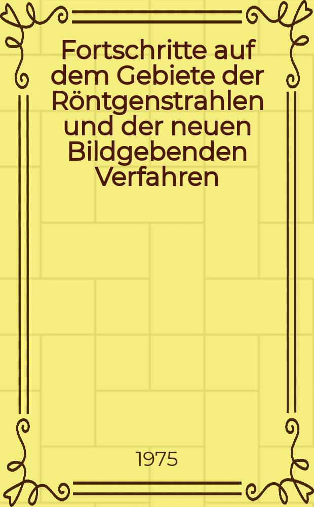 Fortschritte auf dem Gebiete der Röntgenstrahlen und der neuen Bildgebenden Verfahren : Organ der Dt. Röntgenges Organ der Österreichischen Röntgenges. Bd.123, H.2