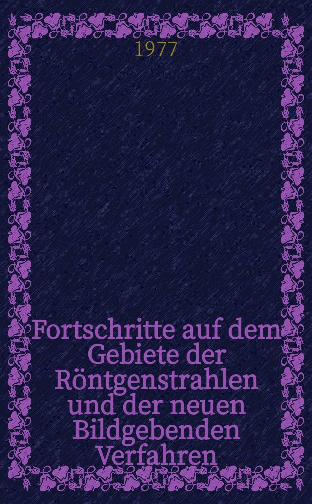 Fortschritte auf dem Gebiete der Röntgenstrahlen und der neuen Bildgebenden Verfahren : Organ der Dt. Röntgenges Organ der Österreichischen Röntgenges. Bd.127, H.5