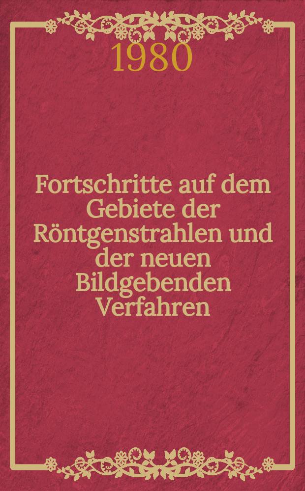 Fortschritte auf dem Gebiete der Röntgenstrahlen und der neuen Bildgebenden Verfahren : Organ der Dt. Röntgenges Organ der Österreichischen Röntgenges. Bd.132, H.3