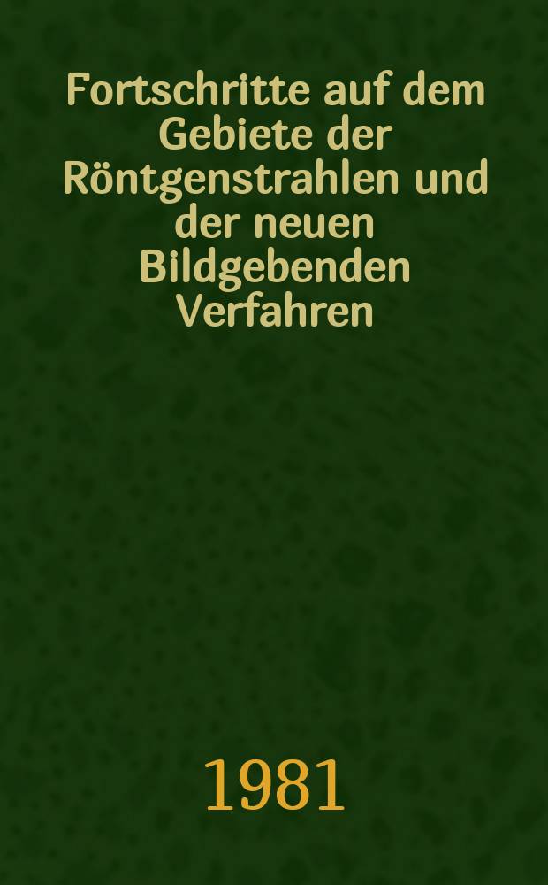 Fortschritte auf dem Gebiete der Röntgenstrahlen und der neuen Bildgebenden Verfahren : Organ der Dt. Röntgenges Organ der Österreichischen Röntgenges. Bd.134, H.4