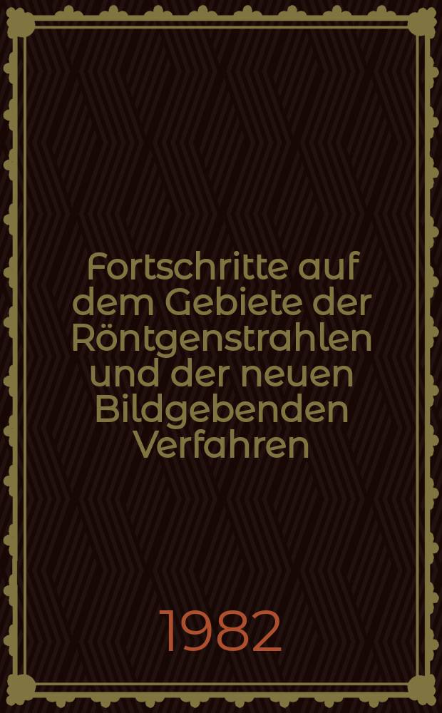 Fortschritte auf dem Gebiete der Röntgenstrahlen und der neuen Bildgebenden Verfahren : Organ der Dt. Röntgenges Organ der Österreichischen Röntgenges. Bd.136, H.2