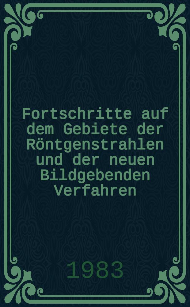 Fortschritte auf dem Gebiete der Röntgenstrahlen und der neuen Bildgebenden Verfahren : Organ der Dt. Röntgenges Organ der Österreichischen Röntgenges. Bd.138, H.5
