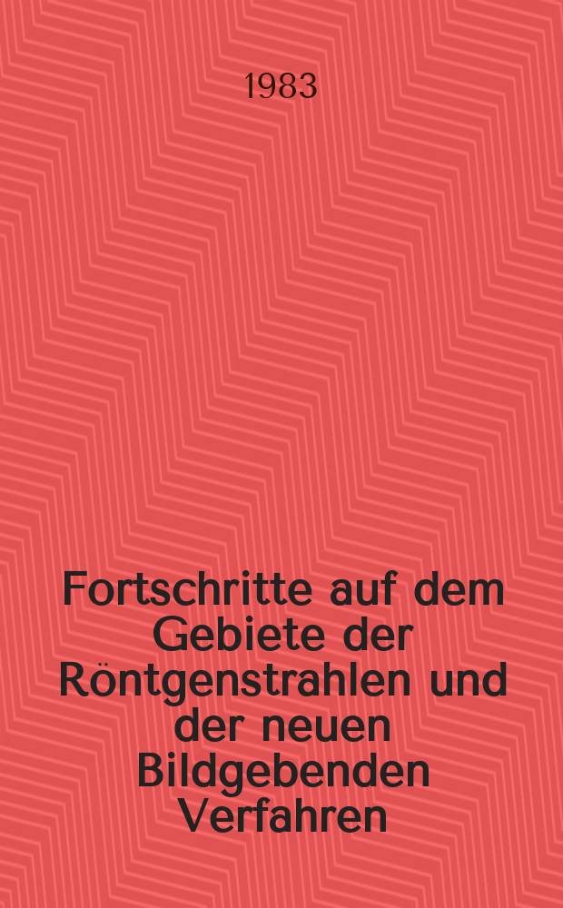 Fortschritte auf dem Gebiete der Röntgenstrahlen und der neuen Bildgebenden Verfahren : Organ der Dt. Röntgenges Organ der Österreichischen Röntgenges. Bd.139, H.2