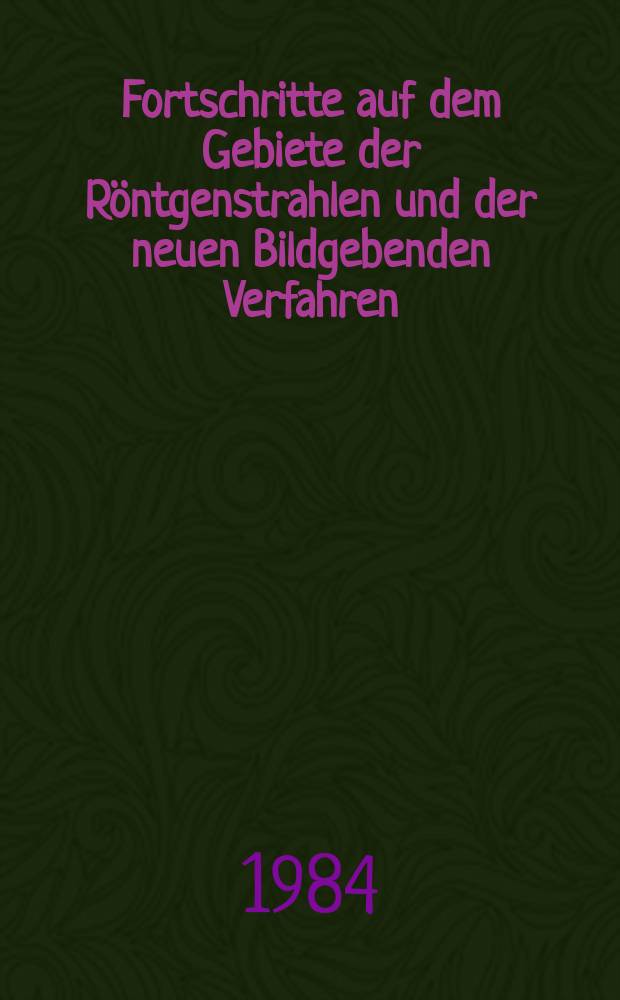 Fortschritte auf dem Gebiete der R&ouml;ntgenstrahlen und der neuen Bildgebenden Verfahren : Organ der Dt. R&ouml;ntgenges Organ der &Ouml;sterreichischen R&ouml;ntgenges. Bd.140, H.3