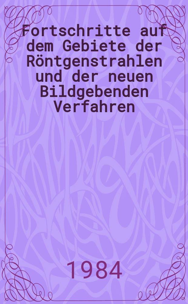 Fortschritte auf dem Gebiete der Röntgenstrahlen und der neuen Bildgebenden Verfahren : Organ der Dt. Röntgenges Organ der Österreichischen Röntgenges. Bd.141, H.6