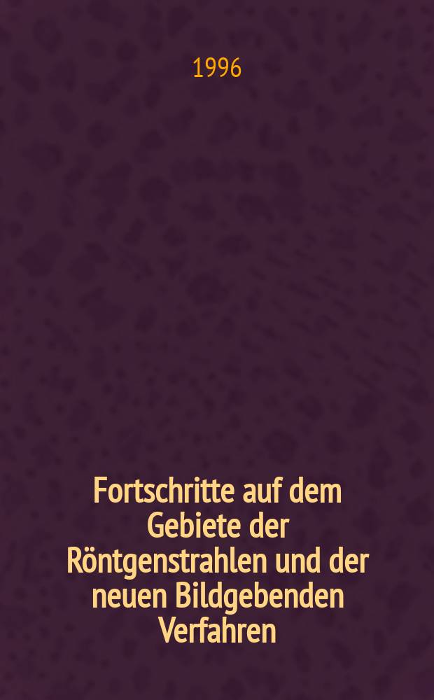 Fortschritte auf dem Gebiete der Röntgenstrahlen und der neuen Bildgebenden Verfahren : Organ der Dt. Röntgenges Organ der Österreichischen Röntgenges. Bd.165, H.5