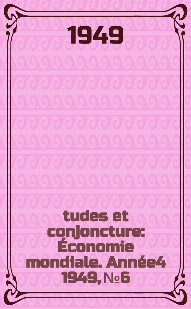 Études et conjoncture : Économie mondiale. Année4 1949, №6