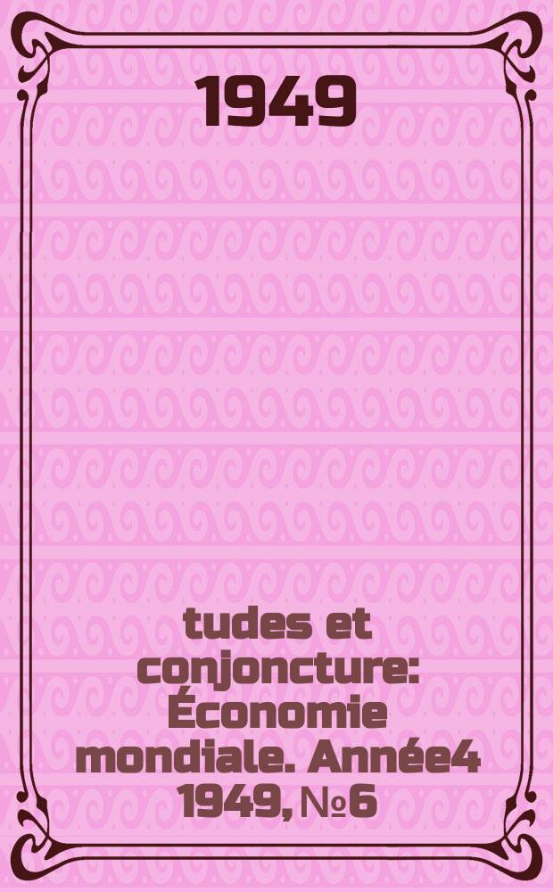 Études et conjoncture : Économie mondiale. Année4 1949, №6