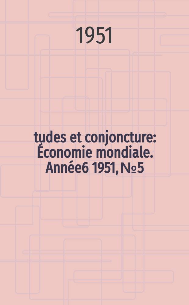 Études et conjoncture : Économie mondiale. Année6 1951, №5