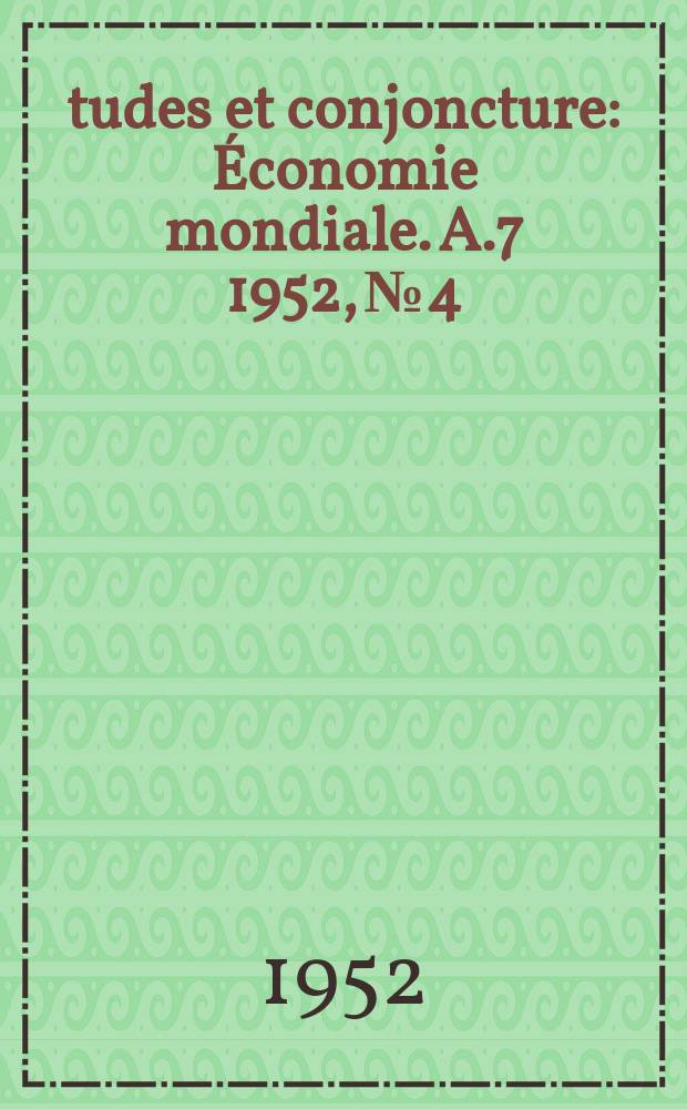 Études et conjoncture : Économie mondiale. A.7 1952, №4