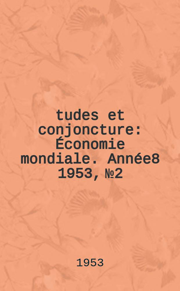 Études et conjoncture : Économie mondiale. Année8 1953, №2