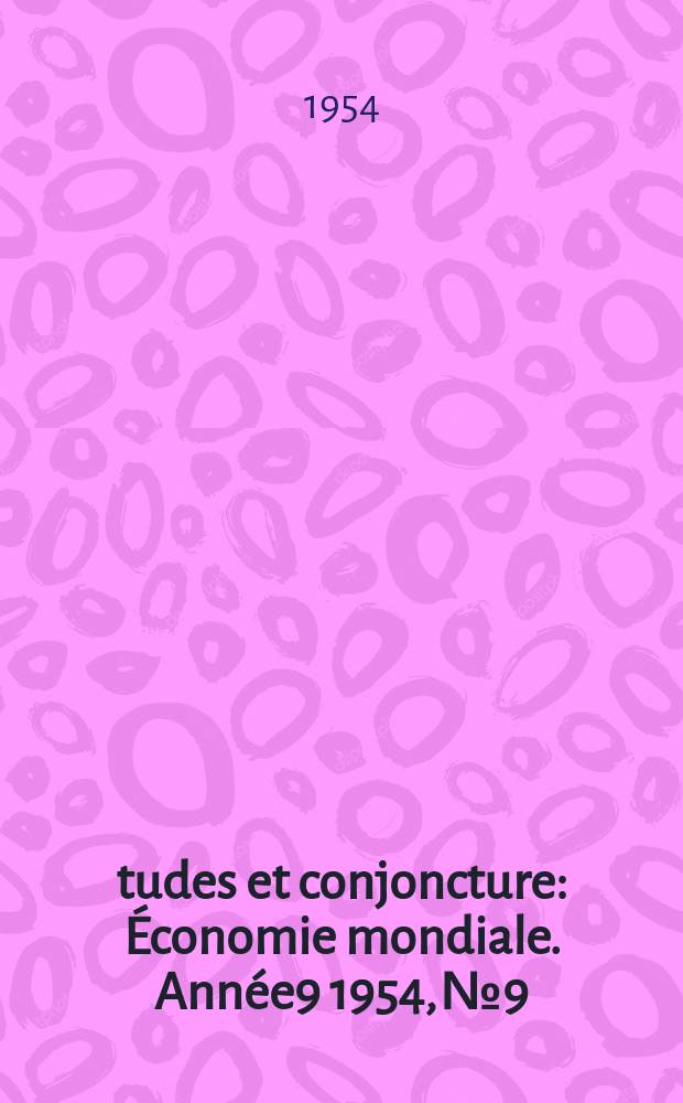 Études et conjoncture : Économie mondiale. Année9 1954, №9