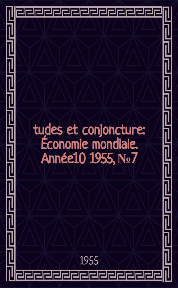 Études et conjoncture : Économie mondiale. Année10 1955, №7