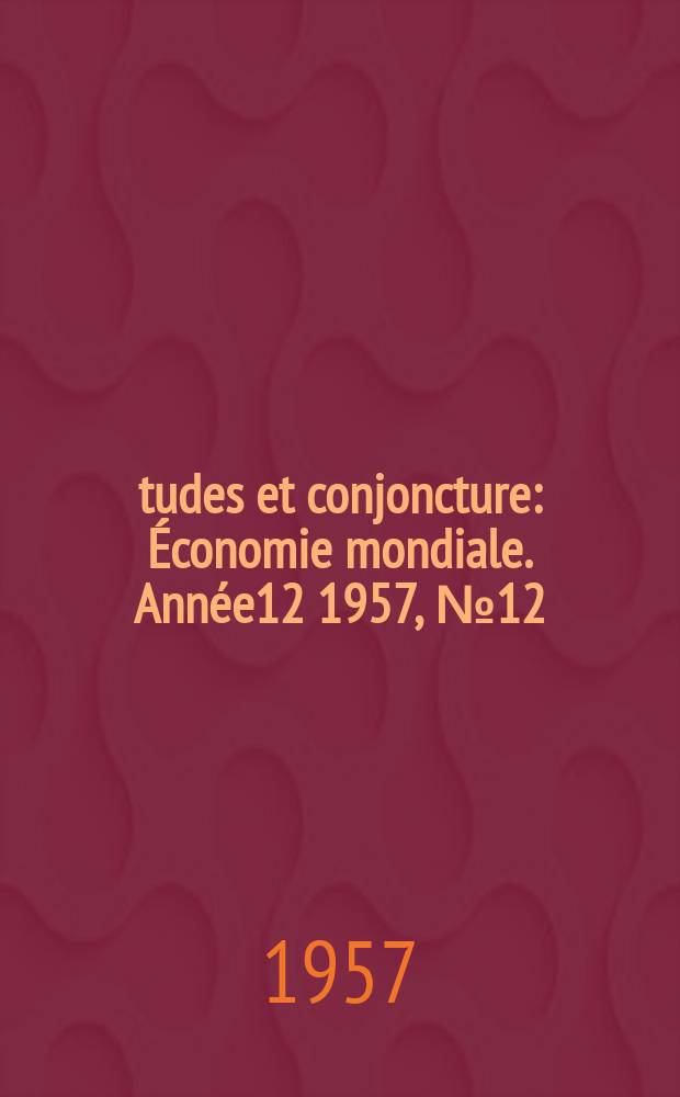 Études et conjoncture : Économie mondiale. Année12 1957, №12