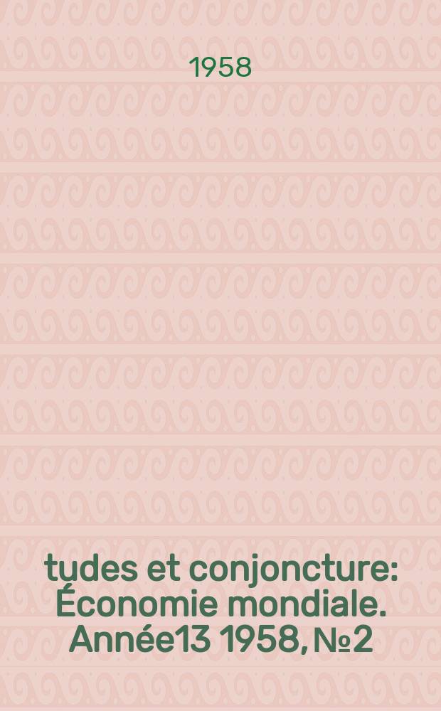 Études et conjoncture : Économie mondiale. Année13 1958, №2