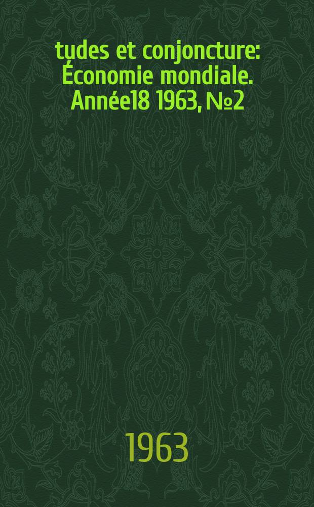 Études et conjoncture : Économie mondiale. Année18 1963, №2