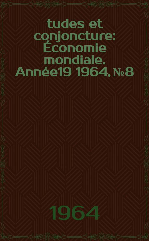 Études et conjoncture : Économie mondiale. Année19 1964, №8