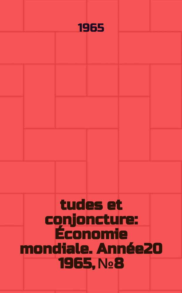 Études et conjoncture : Économie mondiale. Année20 1965, №8
