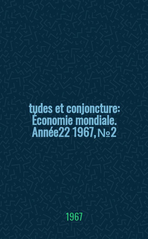 Études et conjoncture : Économie mondiale. Année22 1967, №2