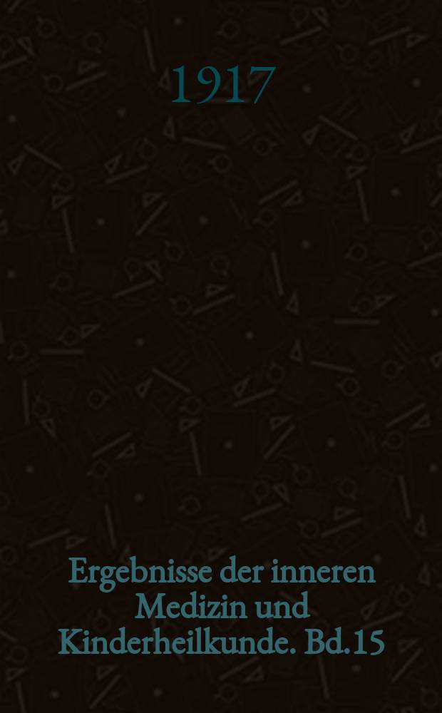 Ergebnisse der inneren Medizin und Kinderheilkunde. Bd.15