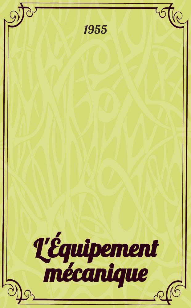 L'Équipement mécanique : Revue technique mensuelle "Mines, carrières, grandes entreprises" (fondée en 1922) et "Pierres et minerais" (fondée en 1929) réunies. Année31 1955, Указатель