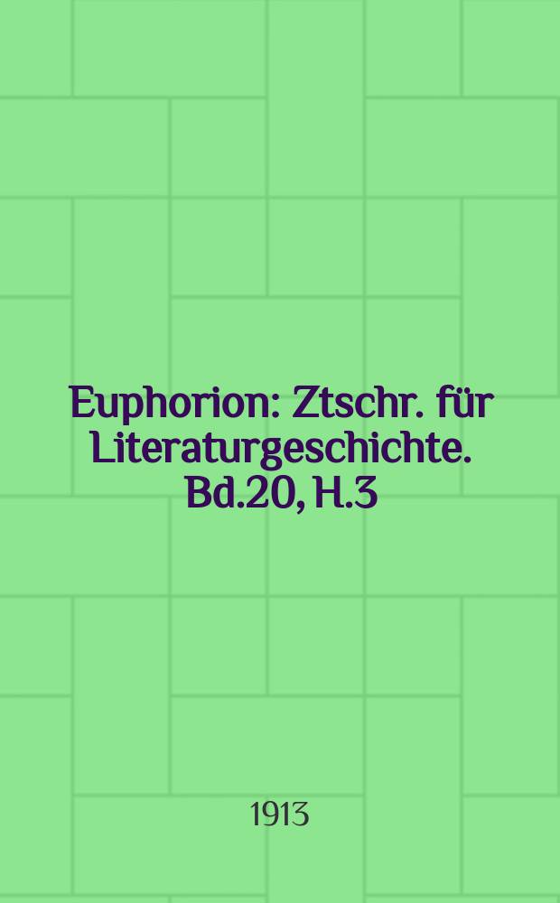 Euphorion : Ztschr. für Literaturgeschichte. Bd.20, H.3