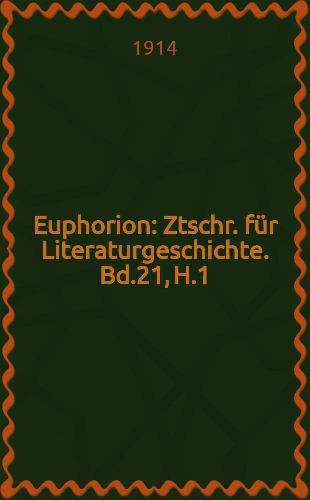Euphorion : Ztschr. für Literaturgeschichte. Bd.21, H.1/2