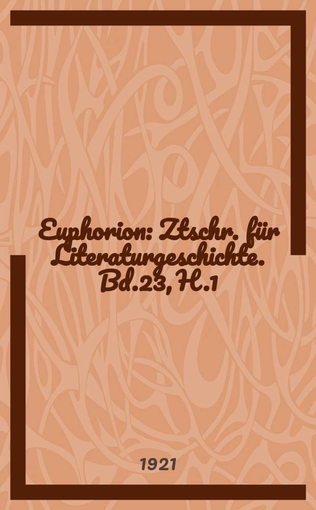 Euphorion : Ztschr. für Literaturgeschichte. Bd.23, H.1