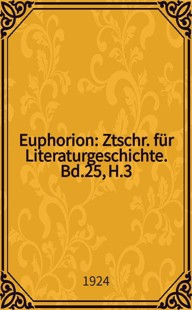 Euphorion : Ztschr. für Literaturgeschichte. Bd.25, H.3