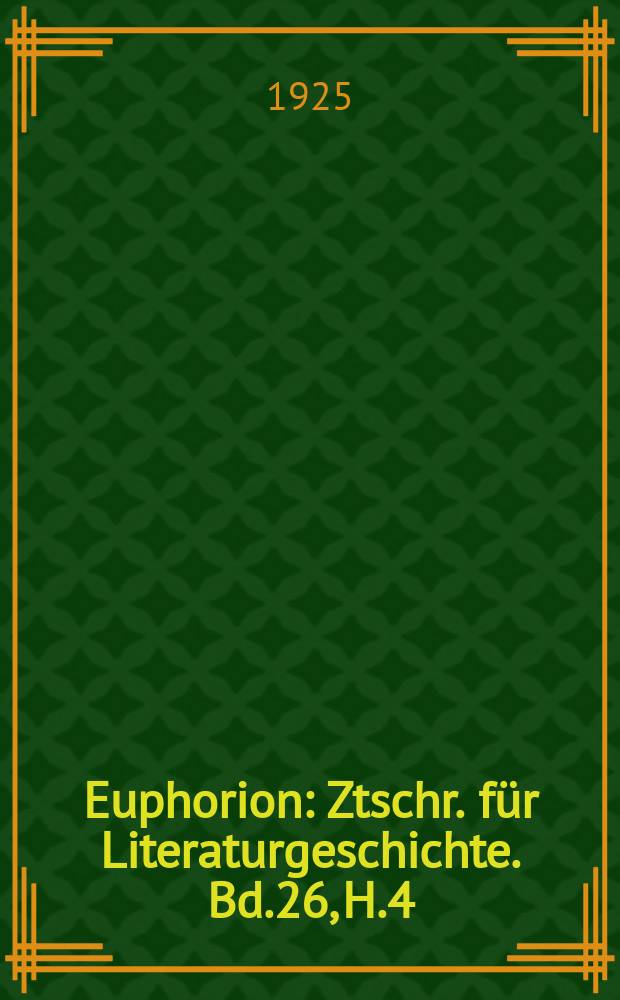 Euphorion : Ztschr. für Literaturgeschichte. Bd.26, H.4