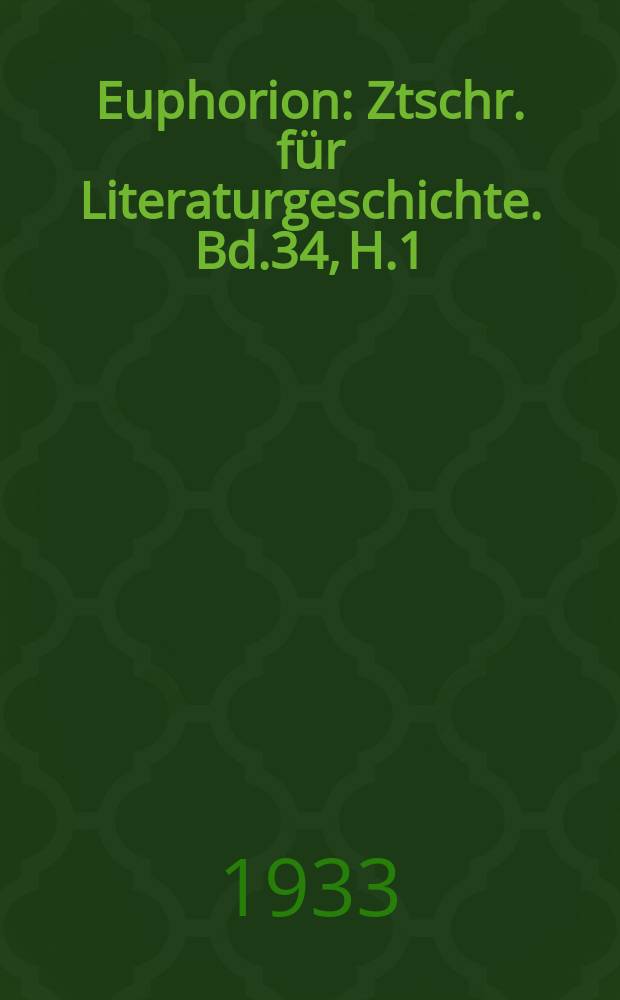 Euphorion : Ztschr. für Literaturgeschichte. Bd.34, H.1